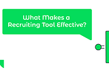 What Makes A Recruiting Tool Effective