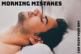 Morning Mistakes