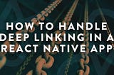 Deep Linking Your React Native App