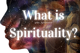What is Spirituality? The Interplay of Religion & Philosophy