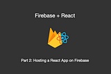 Hosting a React App in Firebase