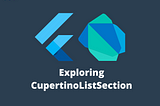 Exploring CupertinoListSection in Flutter