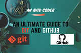 An Ultimate Guide to GIT and Github