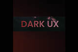 The Psychology of Dark UX: How Design Techniques Manipulate User Behavior
