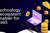 Technology-Ecosystem enabler for BaaS