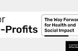 AI for Non-Profits: The Way Forward for Health and Social Impact