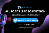 All Roads Lead to Polygon, Episode 15: Security Strategies in Web3 (Twitter Spaces Recap)