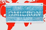 Description of Omicron written on a Surgical face mask in the background of world map in red