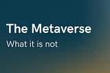 Part 2: The Metaverse, What It Is Not