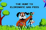 The Hunt to Eliminate Gas Fees