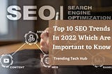 Top 10 SEO Trends In 2022 Which Are Important to Rank