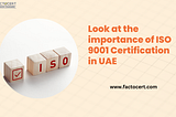 Look at the importance of ISO 9001 Certification in UAE