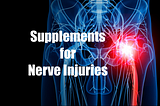Supplements for Nerve Injuries