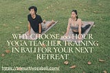 Why Choose 100-Hour Yoga Teacher Training in Bali for Your Next Retreat