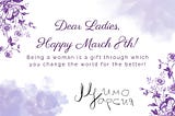 Dear Ladies, Happy March 8th!