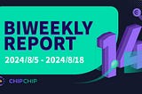 CHIPCHIP Biweekly Report #14: August 5 to August 18 2024