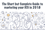 The Short but Complete guide to ICO marketing in 2018