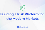 Building a Risk Platform for the Modern Markets