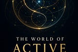 AI Reviews of the Book ‘The World of 𝗔𝗰𝘁𝗶𝘃𝗲 𝗧𝗵𝗶𝗻𝗴𝘀’
