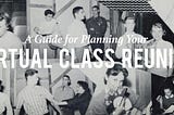 Tips and Tricks for Planning Your Virtual Class Reunion