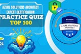 Azure Solutions Architect Expert Certification — Top 100 Q&A