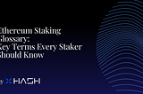 Ethereum Staking Glossary: Key Terms Every Staker Should Know