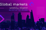 Weekly Global Markets Digest #12 Oct 12 — Oct 18, 2020