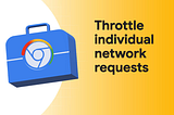 Chrome devtools now lets you throttle individual network requests
