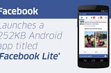 Facebook launches ‘facebook lite’ which is a super cool and smart move by Facebook, but why?