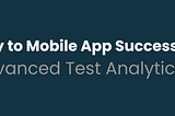 The Hidden Key to Mobile App Success: Pcloudy’s Advanced Test Analytics