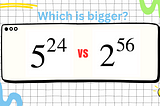 5²⁴ vs 2⁵⁶: Which Number is Bigger?