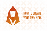 How To Create Your Own NFTs