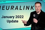 Neuralink Update — January 2022