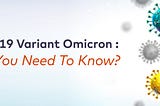 New Covid-19 Variant Omicron : What Do You Need To Know?