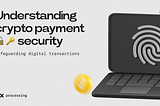 Understanding Crypto Payment Security: Safeguarding Digital Transactions