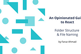 An Opinionated Guide to React Folder Structure and File Naming