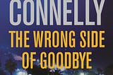 A Short Book Review of The Wrong Side of Goodbye by Michael Connelly