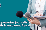 Empowering Journalists with Transparent Rewards