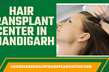 Hair Transplant Center In Chandigarh