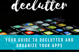 Your Guide to Declutter and Organize Your Apps