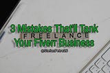 3 Mistakes That’ll Tank Your Fiverr Business