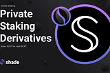 SHADE PROTOCOL RELEASES SECRET STAKING DERIVATIVE(STKD-SCRT)