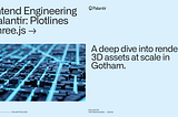 Frontend Engineering at Palantir: Plotlines in Three.js