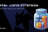 [Teahouse Strategy] Debuting the Beta+ Long Portfolio Strategy