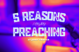 5 Reasons I enjoy preaching at your church