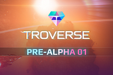 Troverse Pre-Alpha Launched — Operation Successful!