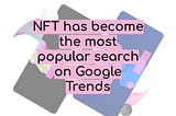 Google Trends reveals that NFT has become the most popular search