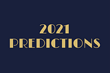 2021 Predictions