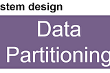Data Partitioning In System Design | SDE Interview