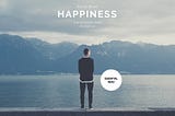 Happiness — The necessity that evades us